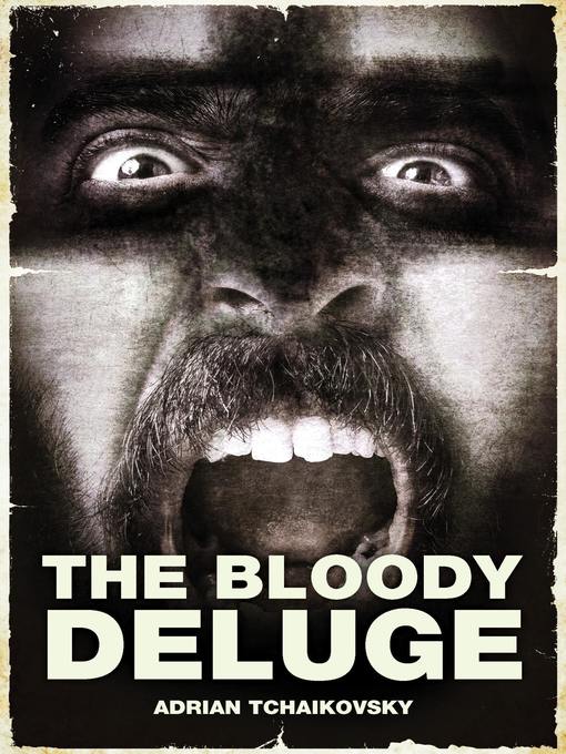 Title details for The Bloody Deluge by Adrian Tchaikovsky - Available